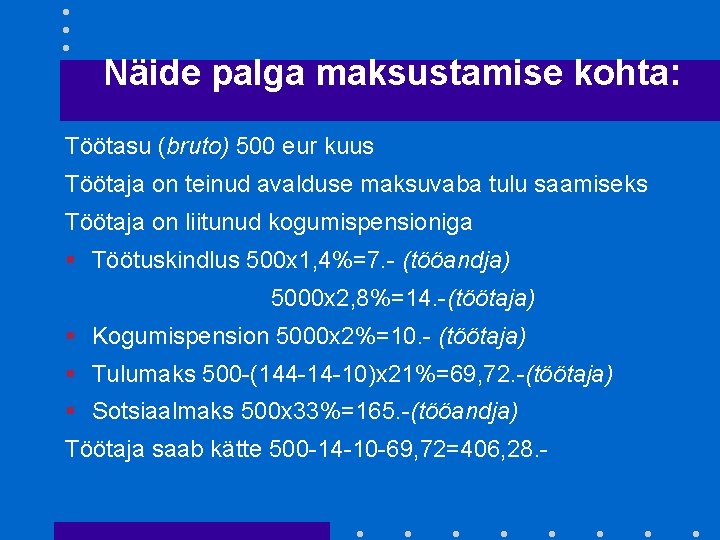 Näide palga maksustamise kohta: Töötasu (bruto) 500 eur kuus Töötaja on teinud avalduse maksuvaba