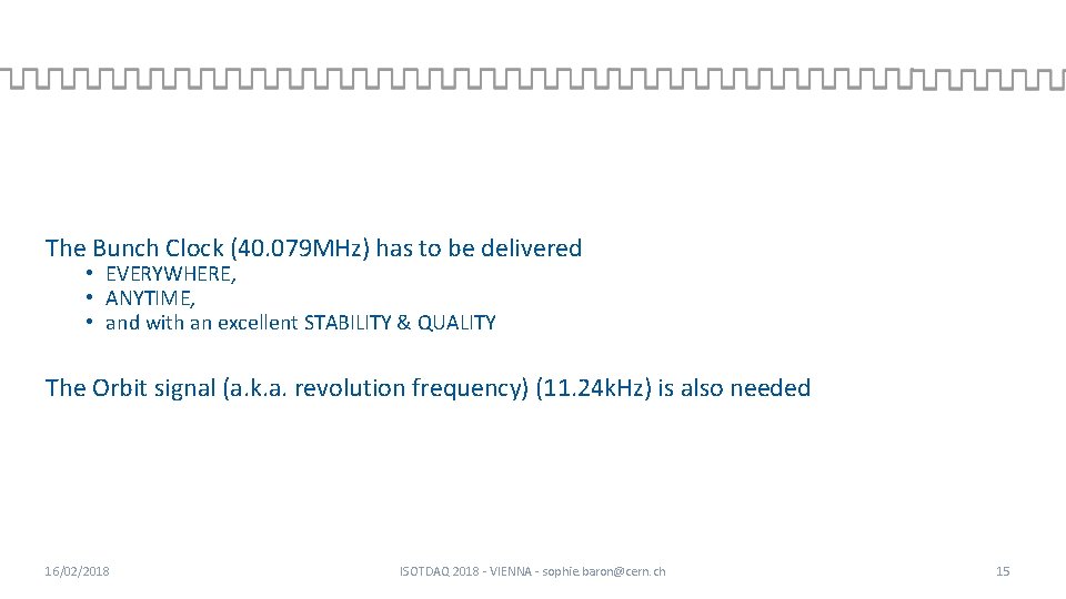 The Bunch Clock (40. 079 MHz) has to be delivered • EVERYWHERE, • ANYTIME,