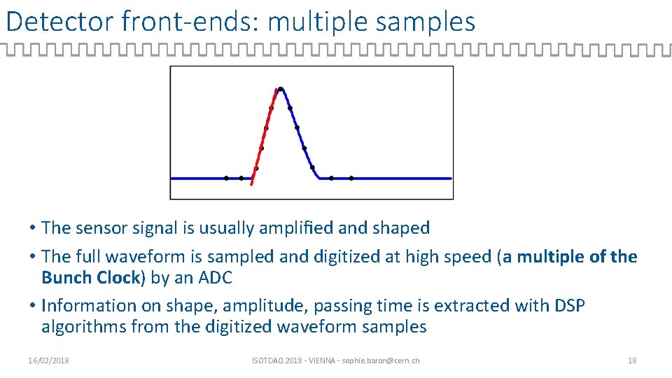Detector front-ends: multiple samples • The sensor signal is usually ampliﬁed and shaped •