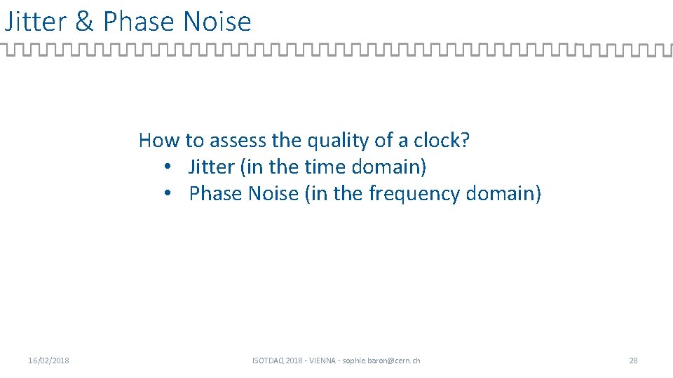 Jitter & Phase Noise How to assess the quality of a clock? • Jitter