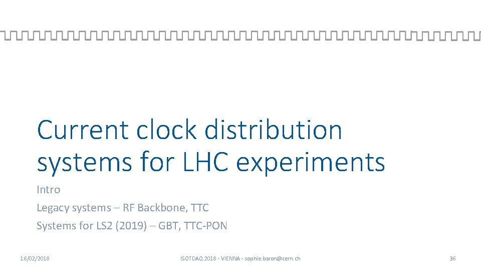 Current clock distribution systems for LHC experiments Intro Legacy systems – RF Backbone, TTC