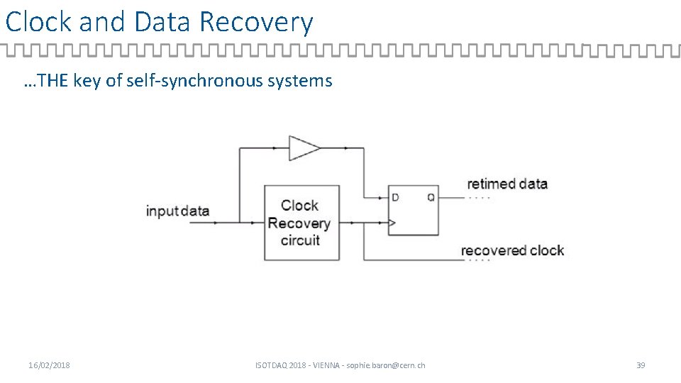 Clock and Data Recovery …THE key of self-synchronous systems 16/02/2018 ISOTDAQ 2018 - VIENNA