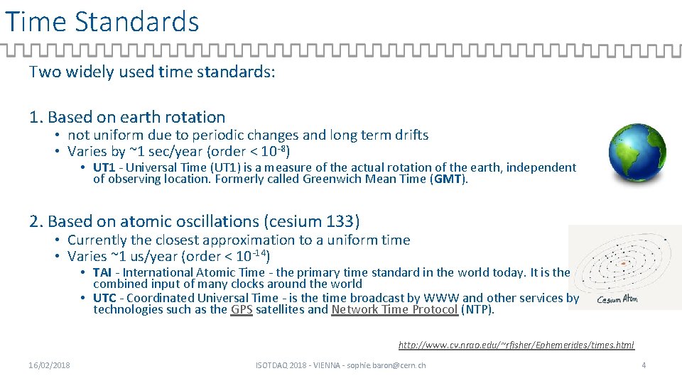 Time Standards Two widely used time standards: 1. Based on earth rotation • not