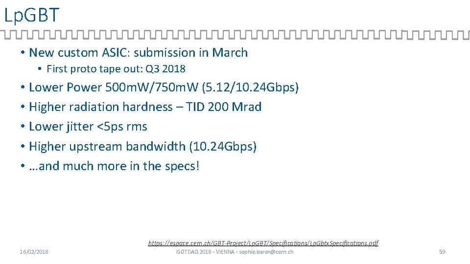 Lp. GBT • New custom ASIC: submission in March • First proto tape out: