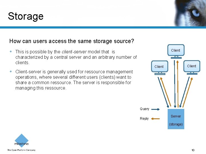 Storage How can users access the same storage source? Client This is possible by