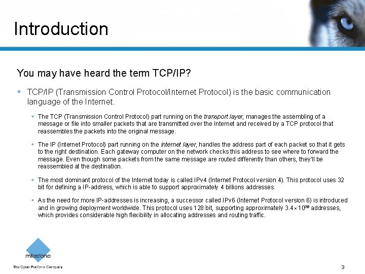 Introduction You may have heard the term TCP/IP? TCP/IP (Transmission Control Protocol/Internet Protocol) is