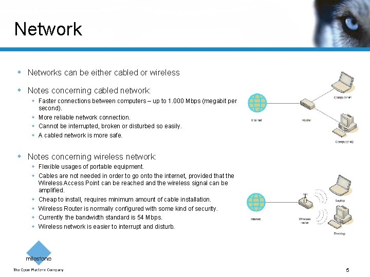 Network Networks can be either cabled or wireless Notes concerning cabled network: Faster connections