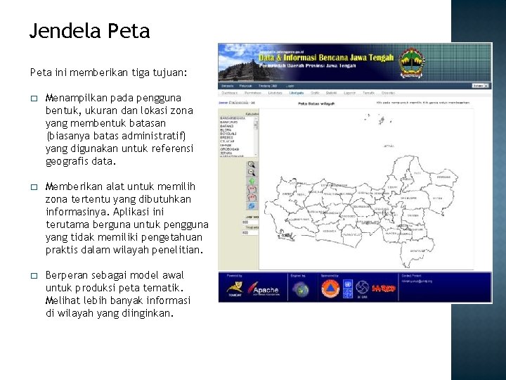 Jendela Peta ini memberikan tiga tujuan: � Menampilkan pada pengguna bentuk, ukuran dan lokasi