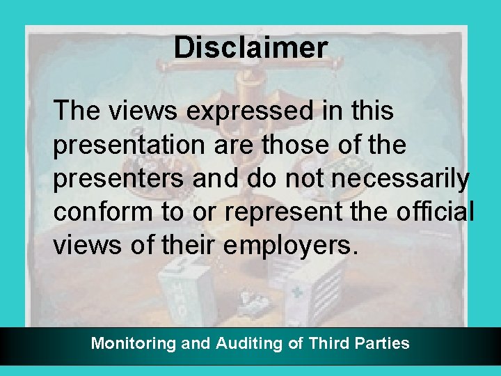 Disclaimer The views expressed in this presentation are those of the presenters and do