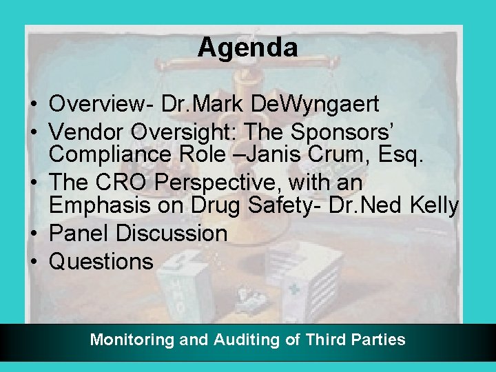 Agenda • Overview- Dr. Mark De. Wyngaert • Vendor Oversight: The Sponsors’ Compliance Role