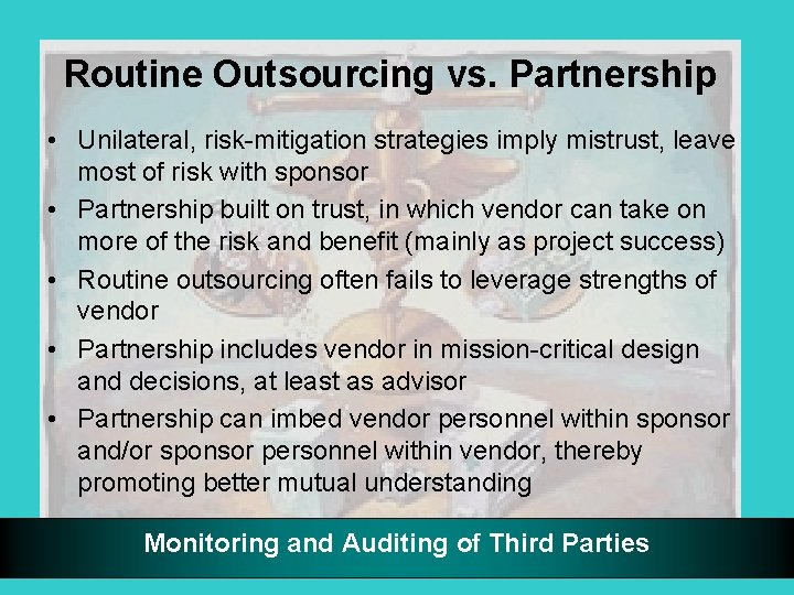 Routine Outsourcing vs. Partnership • Unilateral, risk-mitigation strategies imply mistrust, leave most of risk