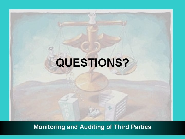 QUESTIONS? Monitoring and Auditing of Third Parties 