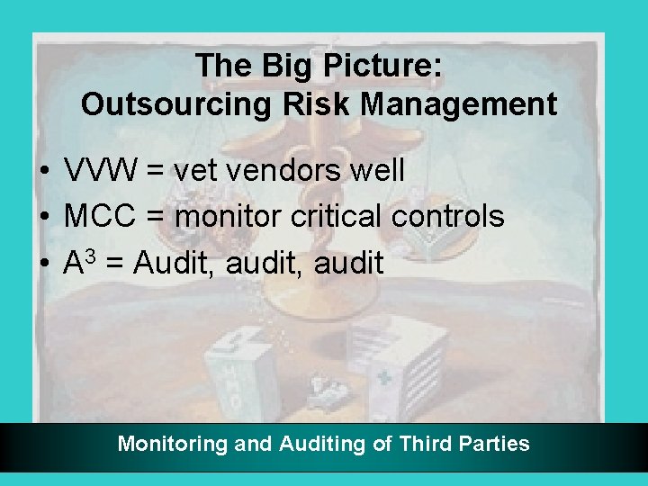 The Big Picture: Outsourcing Risk Management • VVW = vet vendors well • MCC