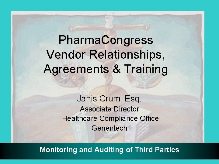 Pharma. Congress Vendor Relationships, Agreements & Training Janis Crum, Esq. Associate Director Healthcare Compliance