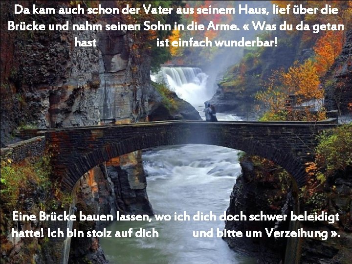 Da kam auch schon der Vater aus seinem Haus, lief über die Brücke und