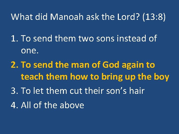 What did Manoah ask the Lord? (13: 8) 1. To send them two sons