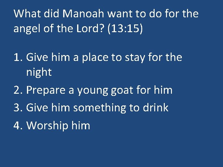 What did Manoah want to do for the angel of the Lord? (13: 15)