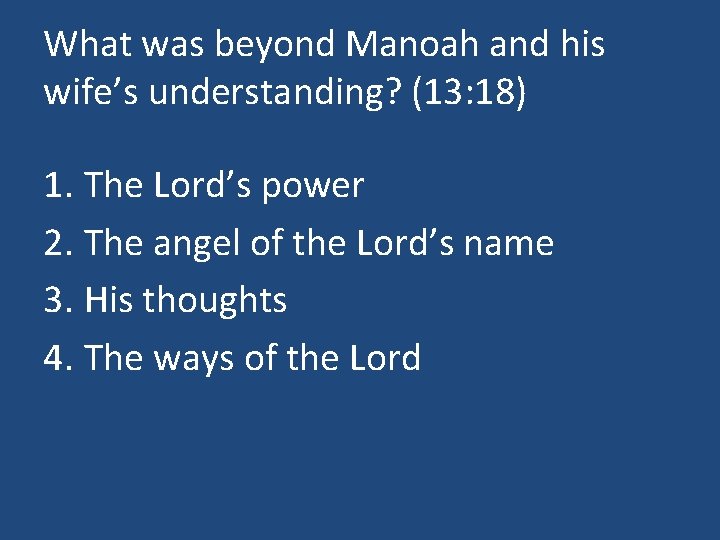 What was beyond Manoah and his wife’s understanding? (13: 18) 1. The Lord’s power