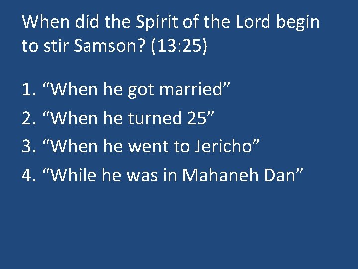 When did the Spirit of the Lord begin to stir Samson? (13: 25) 1.