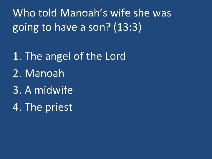 Who told Manoah’s wife she was going to have a son? (13: 3) 1.