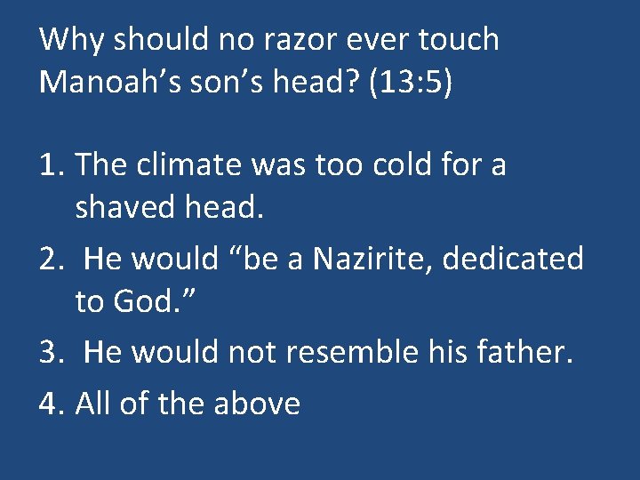 Why should no razor ever touch Manoah’s son’s head? (13: 5) 1. The climate