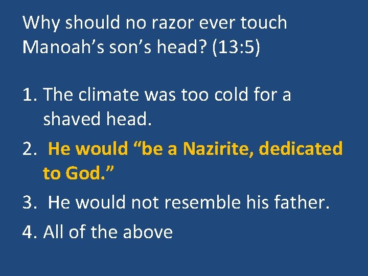 Why should no razor ever touch Manoah’s son’s head? (13: 5) 1. The climate