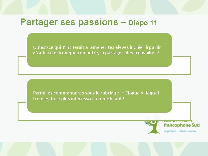 Partager ses passions – Diapo 11 Qu’est-ce qui t’inciterait à amener tes élèves à