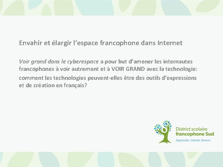 Envahir et élargir l’espace francophone dans Internet Voir grand dans le cyberespace a pour