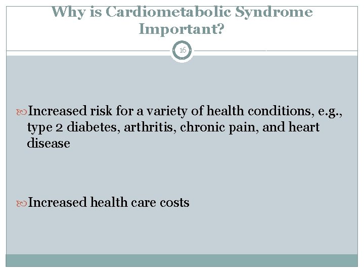 Why is Cardiometabolic Syndrome Important? 16 Increased risk for a variety of health conditions,