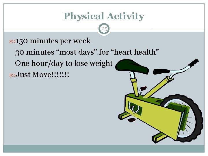 Physical Activity 25 150 minutes per week 30 minutes “most days” for “heart health”