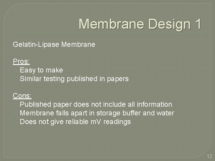 Membrane Design 1 Gelatin-Lipase Membrane Pros: � Easy to make � Similar testing published