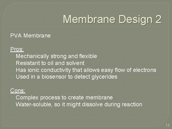 Membrane Design 2 PVA Membrane Pros: � Mechanically strong and flexible � Resistant to