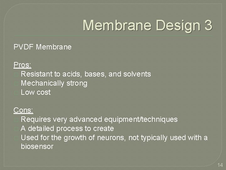 Membrane Design 3 PVDF Membrane Pros: � Resistant to acids, bases, and solvents �