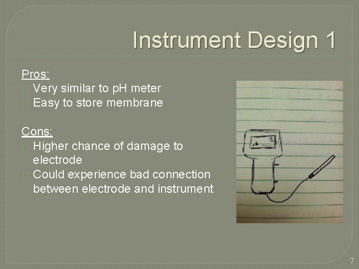 Instrument Design 1 Pros: � Very similar to p. H meter � Easy to