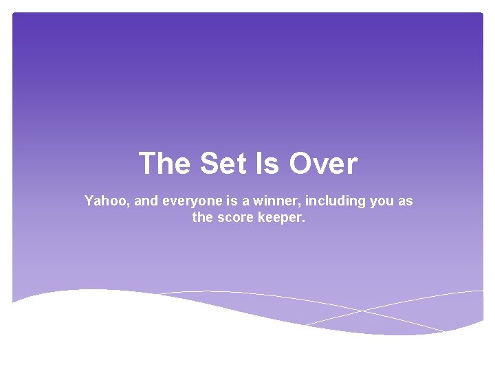 The Set Is Over Yahoo, and everyone is a winner, including you as the