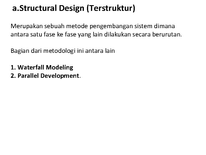 a. Structural Design (Terstruktur) Merupakan sebuah metode pengembangan sistem dimana antara satu fase ke