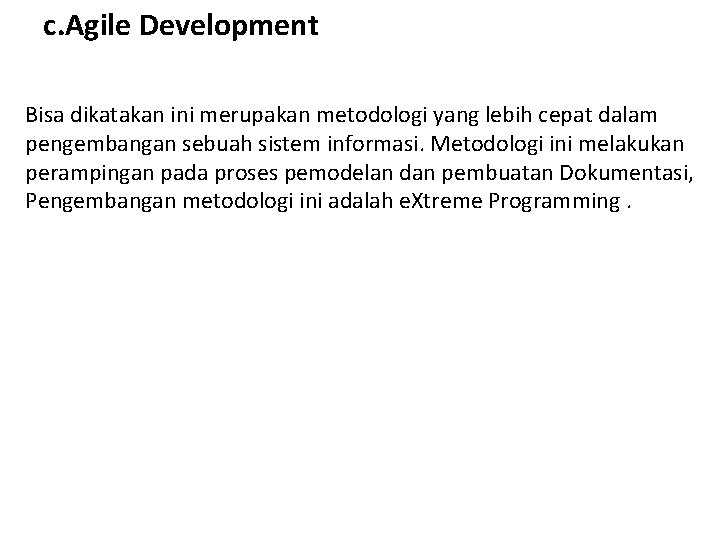 c. Agile Development Bisa dikatakan ini merupakan metodologi yang lebih cepat dalam pengembangan sebuah