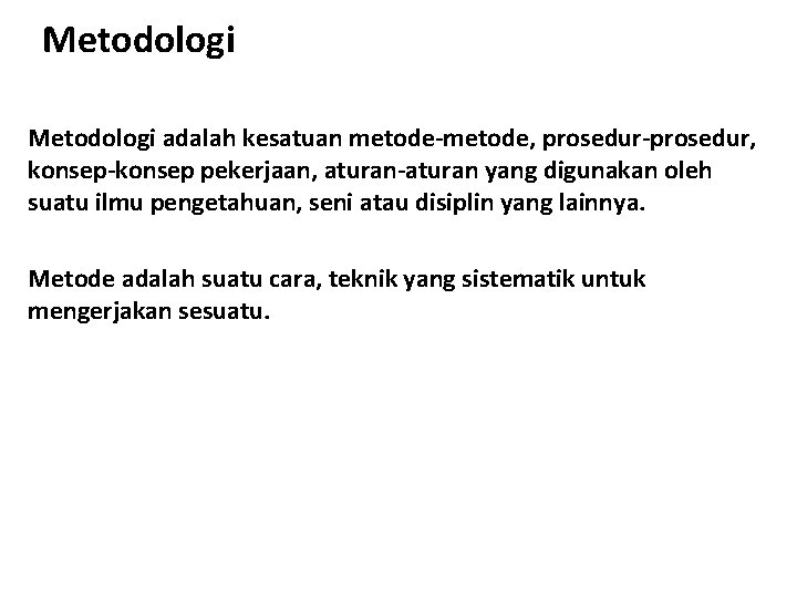 Metodologi adalah kesatuan metode-metode, prosedur-prosedur, konsep-konsep pekerjaan, aturan-aturan yang digunakan oleh suatu ilmu pengetahuan,