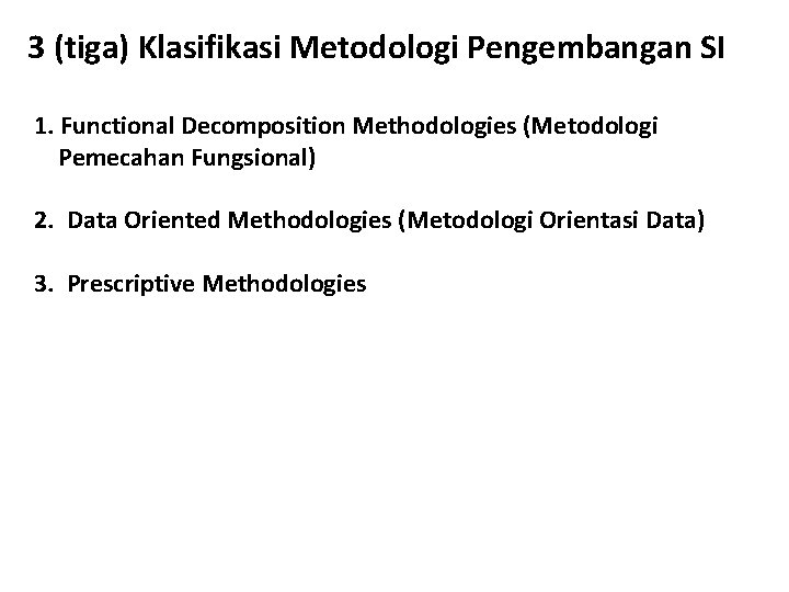 3 (tiga) Klasifikasi Metodologi Pengembangan SI 1. Functional Decomposition Methodologies (Metodologi Pemecahan Fungsional) 2.