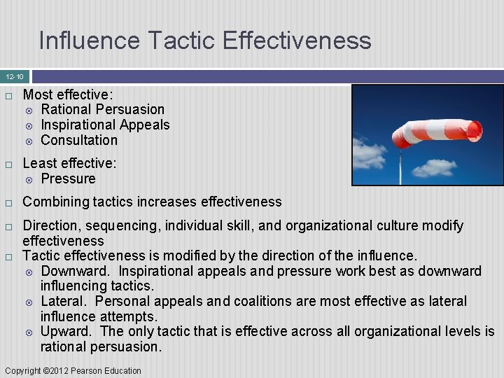 Influence Tactic Effectiveness 12 -10 Most effective: Rational Persuasion Inspirational Appeals Consultation Least effective: