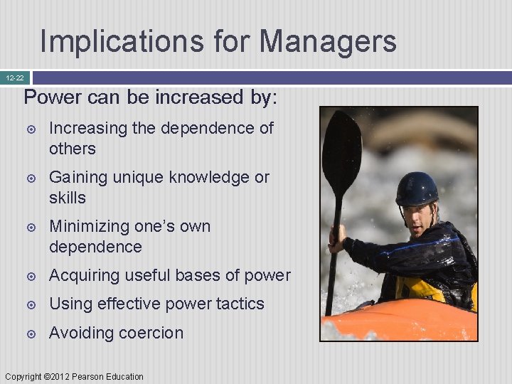 Implications for Managers 12 -22 Power can be increased by: Increasing the dependence of