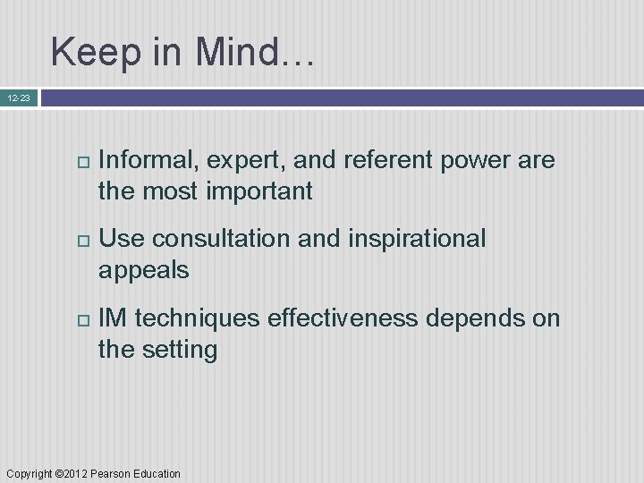 Keep in Mind… 12 -23 Informal, expert, and referent power are the most important