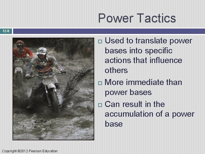 Power Tactics 12 -8 Copyright © 2012 Pearson Education Used to translate power bases