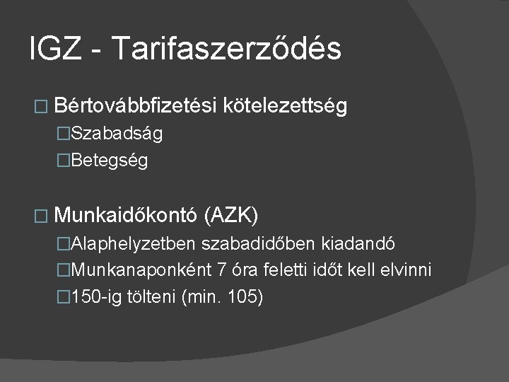 IGZ - Tarifaszerződés � Bértovábbfizetési kötelezettség �Szabadság �Betegség � Munkaidőkontó (AZK) �Alaphelyzetben szabadidőben kiadandó