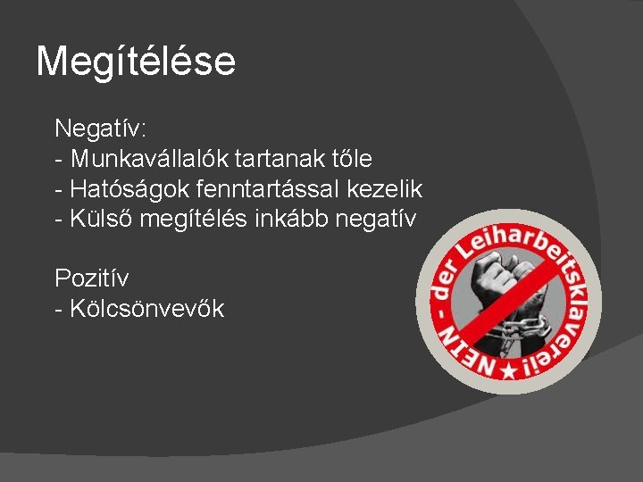 Megítélése Negatív: - Munkavállalók tartanak tőle - Hatóságok fenntartással kezelik - Külső megítélés inkább
