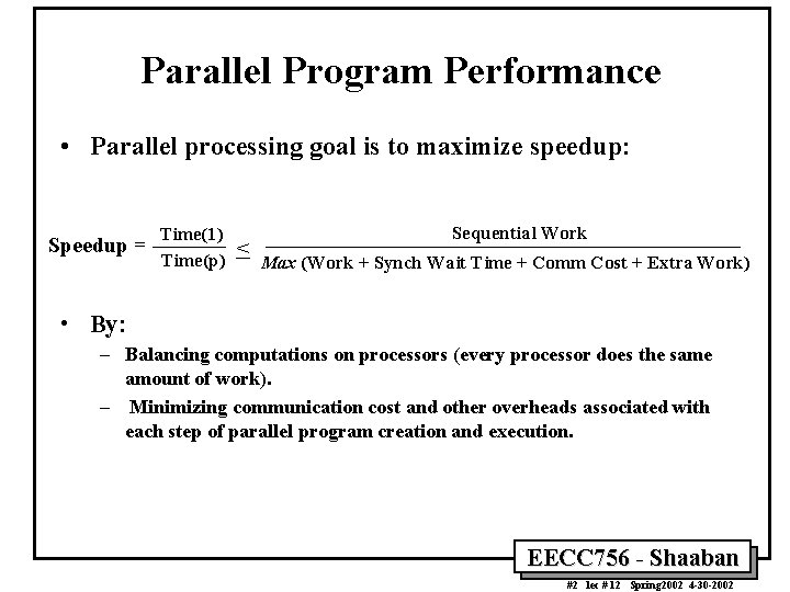 Parallel Program Performance • Parallel processing goal is to maximize speedup: Speedup = Sequential
