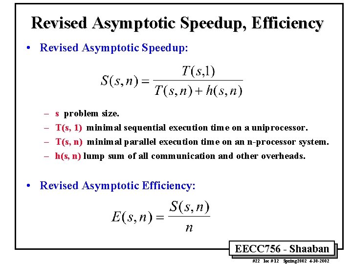 Revised Asymptotic Speedup, Efficiency • Revised Asymptotic Speedup: – – s problem size. T(s,