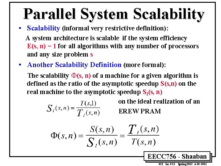 Parallel System Scalability • Scalability (informal very restrictive definition): A system architecture is scalable