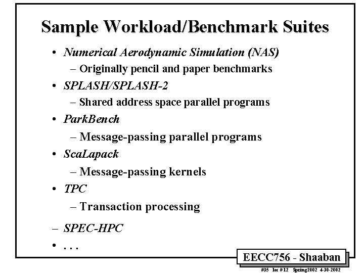 Sample Workload/Benchmark Suites • Numerical Aerodynamic Simulation (NAS) – Originally pencil and paper benchmarks