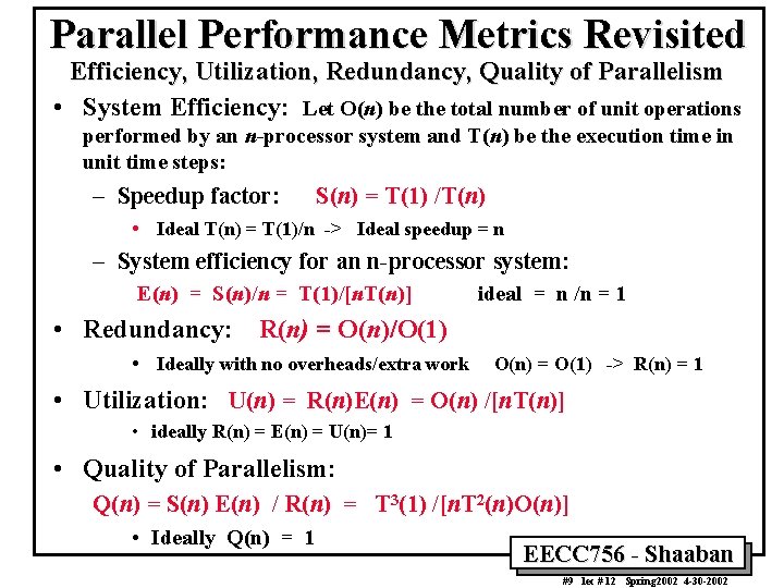 Parallel Performance Metrics Revisited Efficiency, Utilization, Redundancy, Quality of Parallelism • System Efficiency: Let
